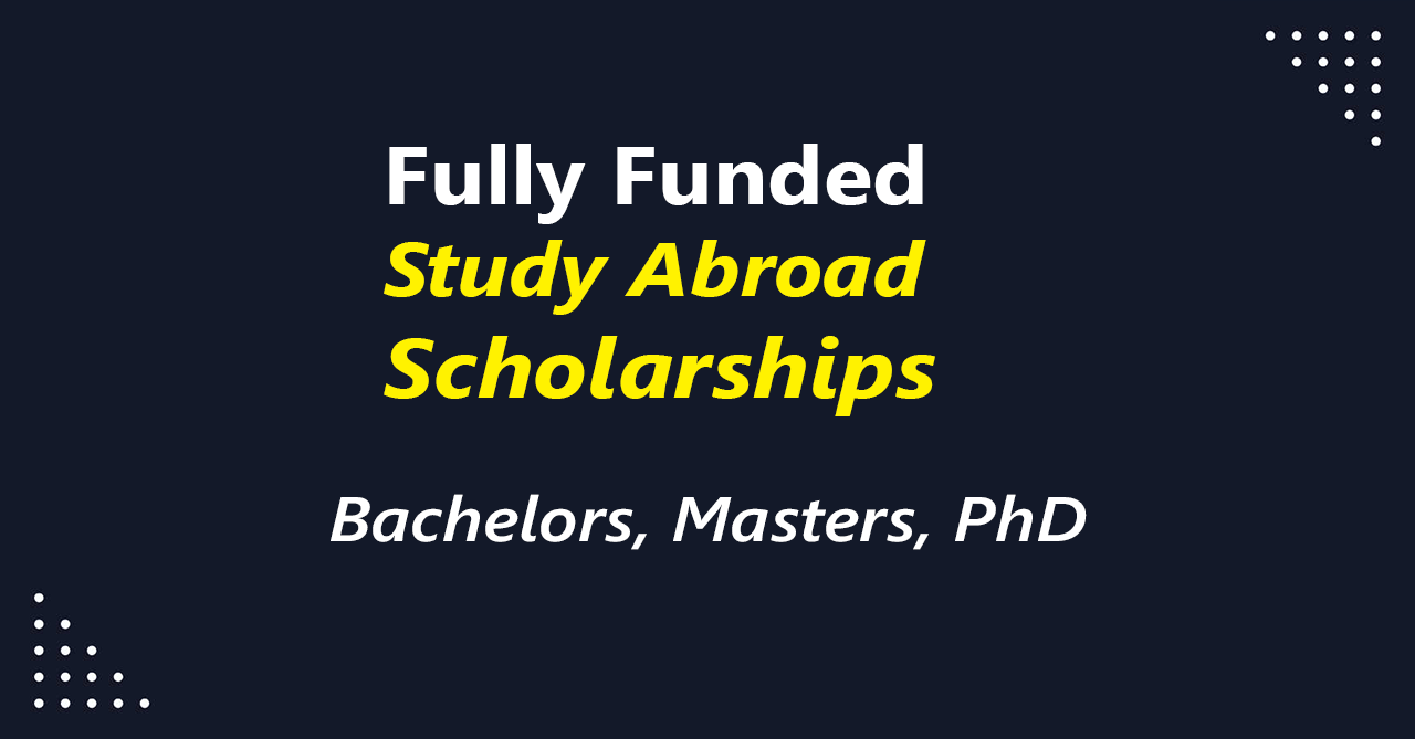 Abroad Studies Scholarship 2025 | Study Abroad Scholarships Fully Funded